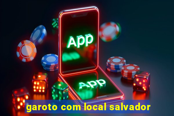 garoto com local salvador